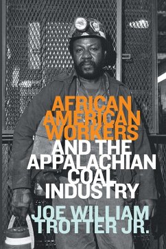 African American Workers and the Appalachian Coal Industry - Trotter, Joe William