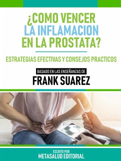 ¿Como Vencer La Inflamación En La Prostata? - Basado En Las Enseñanzas De Frank Suarez (eBook, ePUB) - Metasalud Editorial