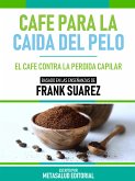 Café Para La Caída Del Pelo - Basado En Las Enseñanzas De Frank Suarez (eBook, ePUB)