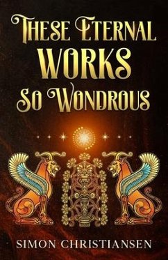 These Eternal Works So Wondrous - Christiansen, Simon