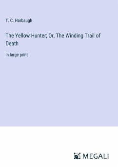 The Yellow Hunter; Or, The Winding Trail of Death - Harbaugh, T. C.