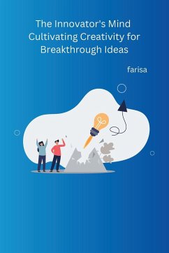 The Innovator's Mind Cultivating Creativity for Breakthrough Ideas - Farisa