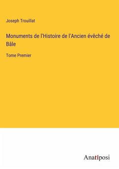 Monuments de l'Histoire de l'Ancien évêché de Bâle - Trouillat, Joseph