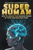 Super Human - How to Unlock the Amazing Power of Your Subconscious Mind