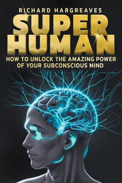 Super Human - How to Unlock the Amazing Power of Your Subconscious Mind - Hargreaves, Richard