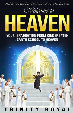 Welcome to Heaven. Your Graduation from Kindergarten Earth to Heaven - Royal, Trinity