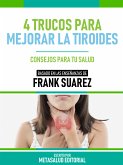 4 Trucos Para Mejorar La Tiroides - Basado En Las Enseñanzas De Frank Suarez (eBook, ePUB)