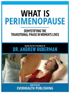 What Is Perimenopause - Based On The Teachings Of Dr. Andrew Huberman (eBook, ePUB) - Everhealth Publishing