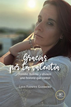Gracias por tu valentía. Familia, bulimia y abusos: una historia que contar (eBook, ePUB) - Fuentes Guerrero, Lidia