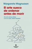 El Arte Sueco de Ordenar Antes de Morir / The Gentle Art of Swedish Death Cleani Ng: How to Free Yourself and Your Family from a Lifetime of Clutter