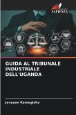 GUIDA AL TRIBUNALE INDUSTRIALE DELL'UGANDA