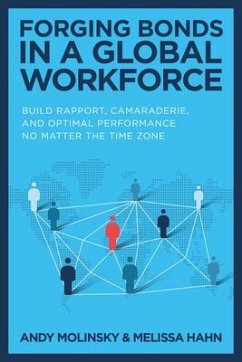 Forging Bonds in a Global Workforce: Build Rapport, Camaraderie, and Optimal Performance No Matter the Time Zone - Molinsky, Andy; Hahn, Melissa
