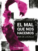 El mal que nos hacemos (eBook, ePUB)