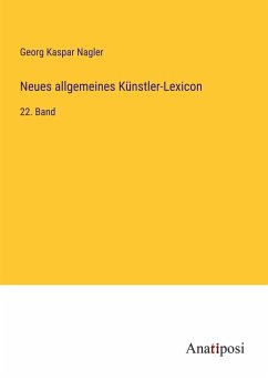 Neues allgemeines Künstler-Lexicon - Nagler, Georg Kaspar