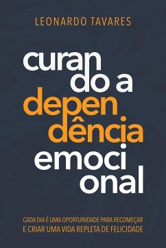 Curando a Dependência Emocional - Tavares, Leonardo