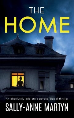 THE HOME an absolutely addictive psychological thriller - Martyn, Sally-Anne