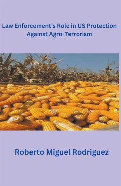 Law Enforcement's Role in U.S. Protection Against Agro-Terrorism - Rodriguez, Roberto Miguel