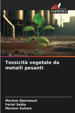 Tossicità vegetale da metalli pesanti - Djarmouni, Meriem;Sebia, Feriel;Soltani, Meriem
