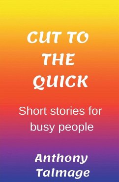 Cut To The Quick-Short Stories For Busy People - Talmage, Anthony