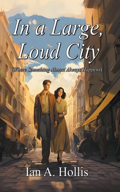 In a Large Loud City (Where Something Almost Always Happens) - Hollis, Ian A.