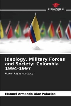 Ideology, Military Forces and Society: Colombia 1994-1997 - Diaz Palacios, Manuel Armando