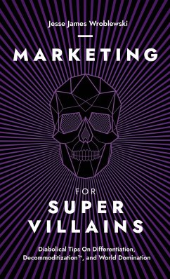 Marketing For SuperVillains - Wroblewski, Jesse James