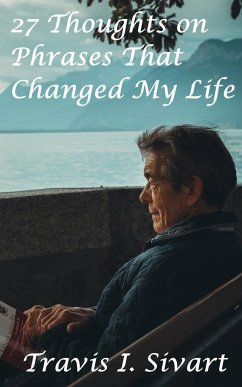 27 Thoughts on Phrases That Changed My Life - Sivart, Travis I