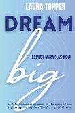 Dream Big Expect Miracles Now