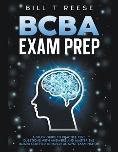 BCBA Exam Prep A Study Guide to Practice Test Questions With Answers and Master the Board Certified Behavior Analyst Examination - Reese, Bill T