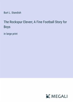 The Rockspur Eleven; A Fine Football Story for Boys - Standish, Burt L.