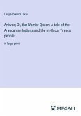 Aniwee; Or, the Warrior Queen, A tale of the Araucanian Indians and the mythical Trauco people