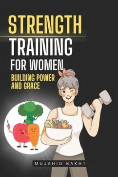 Strength Training for Women Building Power and Grace - Bakht, Mujahid