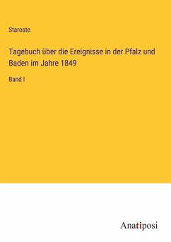 Tagebuch über die Ereignisse in der Pfalz und Baden im Jahre 1849 - Staroste