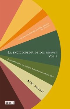 La Enciclopedia de Los Sabores Vol 2: Más Combinaciones Con Vegetales, Nuevas Re Cetas Y Deliciosas Ideas / The Flavor Thesaurus: More Flavors - Segnit, Niki