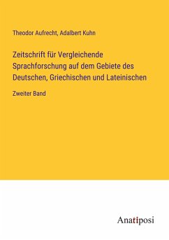 Zeitschrift für Vergleichende Sprachforschung auf dem Gebiete des Deutschen, Griechischen und Lateinischen - Aufrecht, Theodor; Kuhn, Adalbert