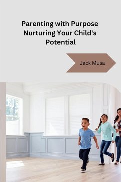 Parenting with Purpose Nurturing Your Child's Potential - Jack Musa