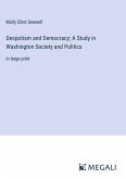 Despotism and Democracy; A Study in Washington Society and Politics