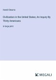Civilization in the United States; An Inquiry By Thirty Americans