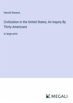 Civilization in the United States; An Inquiry By Thirty Americans - Stearns, Harold