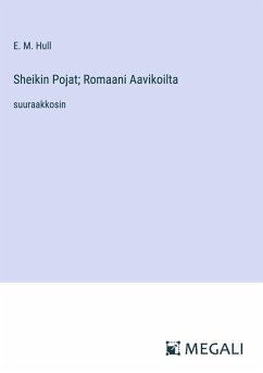 Sheikin Pojat; Romaani Aavikoilta - Hull, E. M.