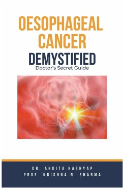 Oesophageal Cancer Demystified Doctors Secret Guide - Kashyap, Ankita; Sharma, Krishna N.