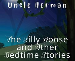 The Silly Goose and Other Bedtime Stories - Herman, Uncle