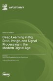 Deep Learning in Big Data, Image, and Signal Processing in the Modern Digital Age