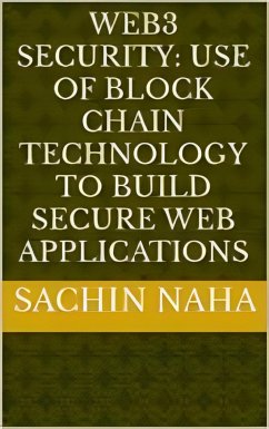 Web3 Security: Use of Block Chain Technology to Build Secure Web Applications (eBook, ePUB) - Naha, Sachin