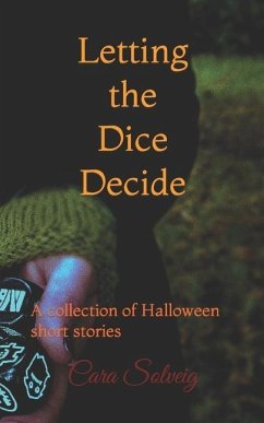 Letting the Dice Decide - Halloween: A collection of Halloween short stories - Solveig, Cara