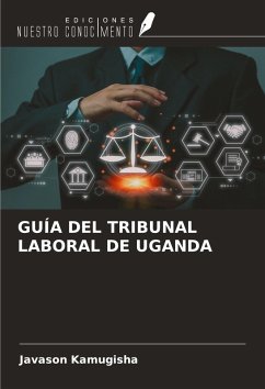 GUÍA DEL TRIBUNAL LABORAL DE UGANDA - Kamugisha, Javason GUÍA DEL TRIBUNAL LABORAL DE UGANDA - Kamugisha, Javason
