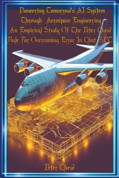 Pioneering Tomorrow's AI System Through Aerospace Engineering An Empirical Study Of The Peter Chew Rule For Overcoming Error In Chat GPT - Chew, Peter