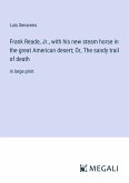 Frank Reade, Jr., with his new steam horse in the great American desert; Or, The sandy trail of death