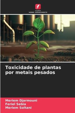 Toxicidade de plantas por metais pesados - Djarmouni, Meriem;Sebia, Feriel;Soltani, Meriem