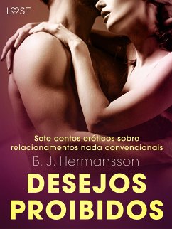 Desejos proibidos: Sete contos eróticos sobre relacionamentos nada convencionais (eBook, ePUB) - Svensson, Erika; Lund, Elena; Hermansson, B. J.